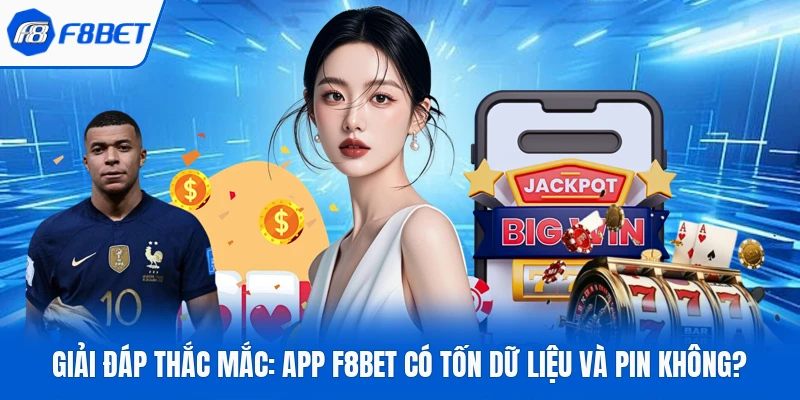 Giải Đáp Thắc Mắc: App F8bet Có Tốn Dữ Liệu Và Pin Không?