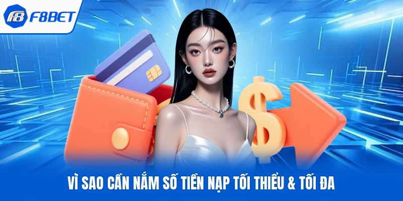Vì sao cần nắm số tiền nạp tối thiểu & tối đa